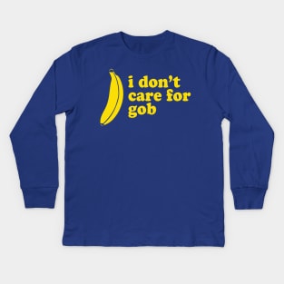 I Don't Care For Gob Bluth Banana Kids Long Sleeve T-Shirt